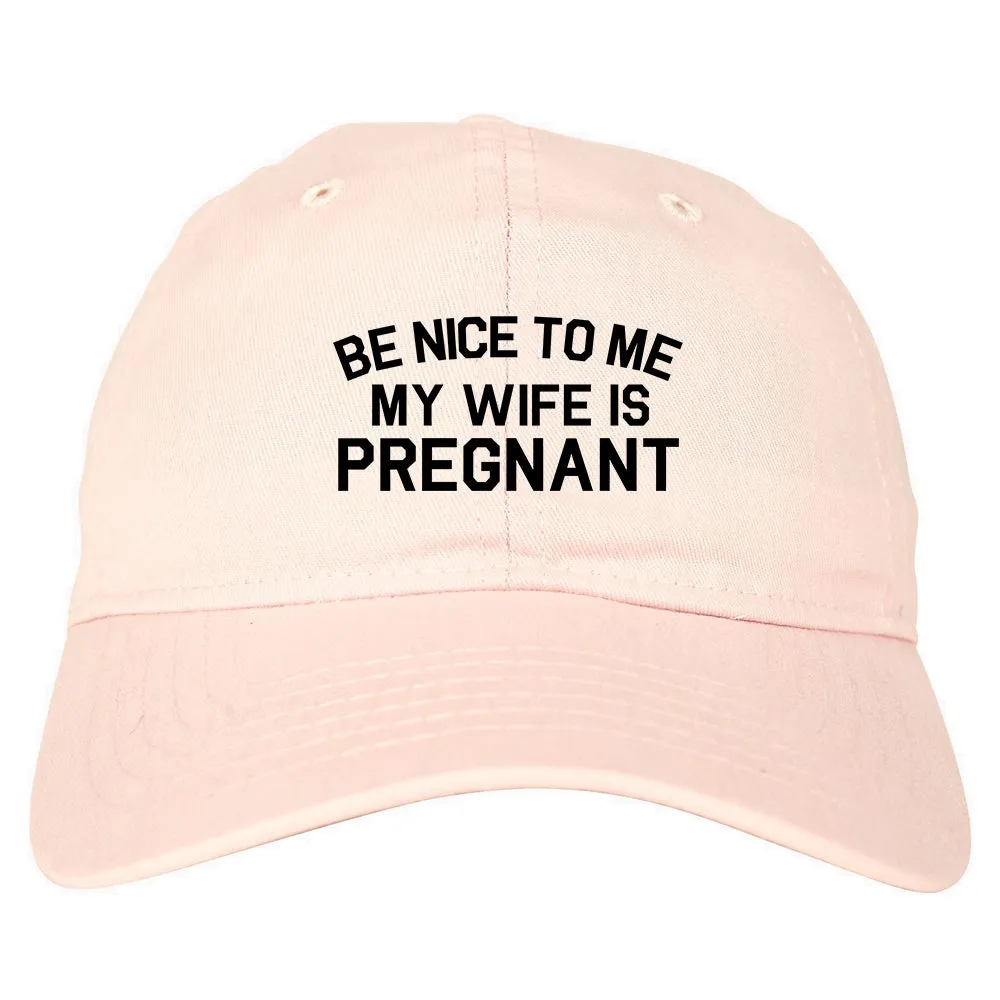 Be Nice To Me My Wife Is Pregnant Mens Dad Hat Baseball Cap