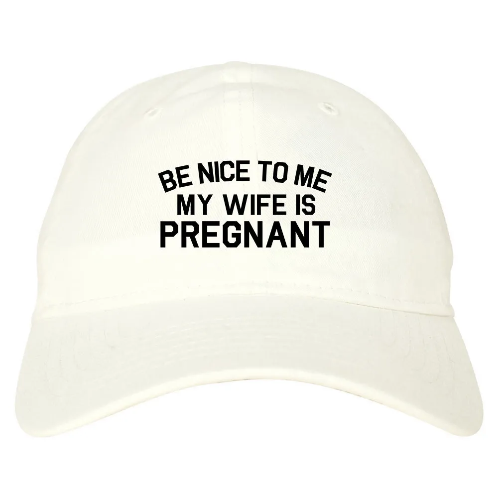 Be Nice To Me My Wife Is Pregnant Mens Dad Hat Baseball Cap