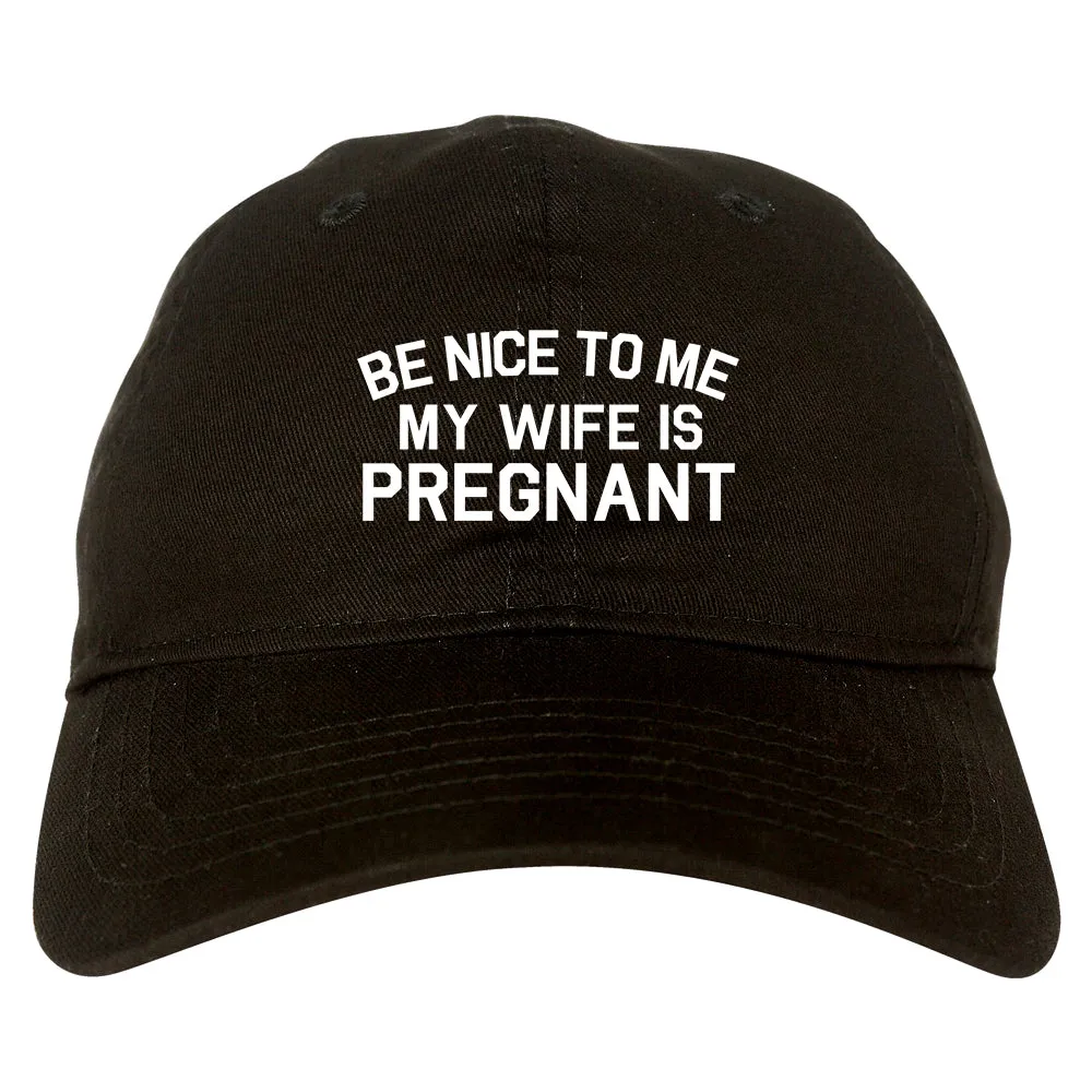 Be Nice To Me My Wife Is Pregnant Mens Dad Hat Baseball Cap