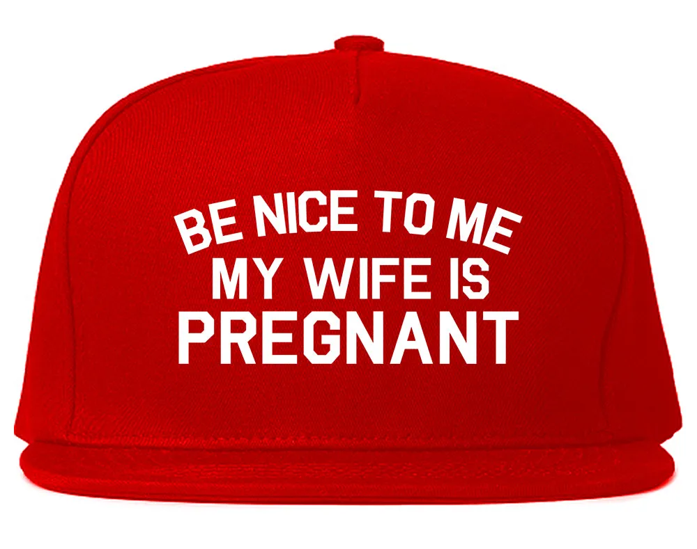 Be Nice To Me My Wife Is Pregnant Mens Snapback Hat